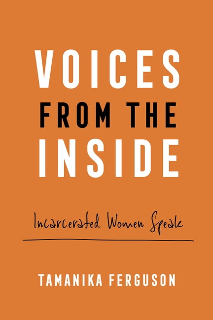 Voices from the Inside: Incarcerated Women Speak, (Paperback)