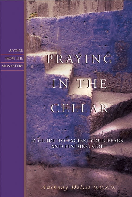 Voices from the Monastery: Praying in the Cellar : A Guide to Facing Your Fears and Finding God (Paperback)