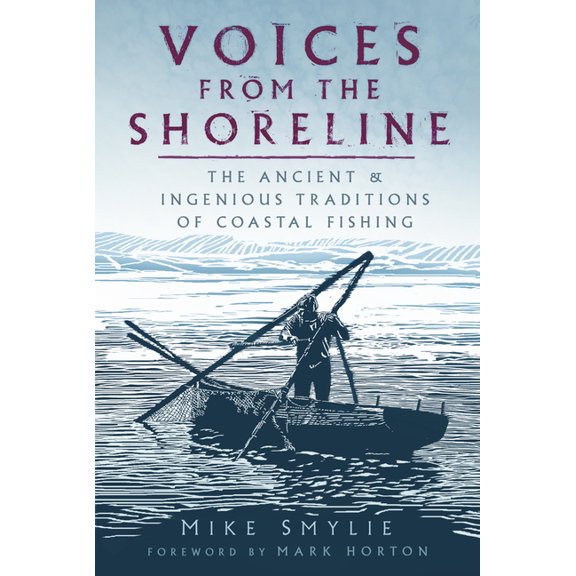 Voices from the Shoreline : The Ancient and Ingenious Traditions of Coastal Fishing (Paperback)
