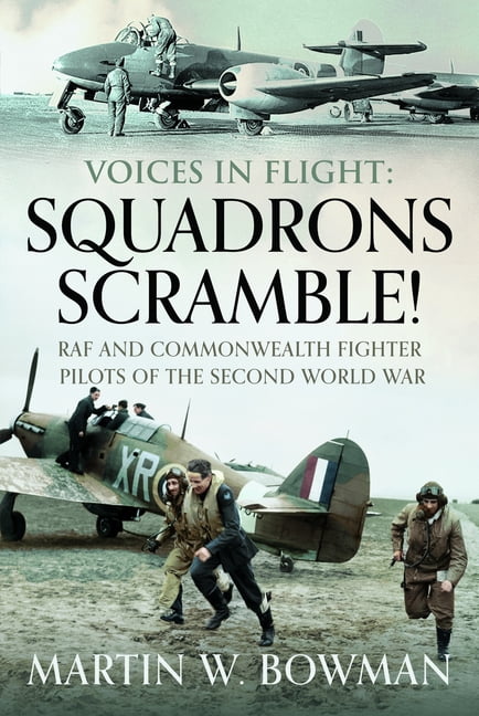 Voices in Flight Voices in Flight: Squadrons Scramble!: RAF and Commonwealth Fighter Pilots of the Second World War, (Hardcover)
