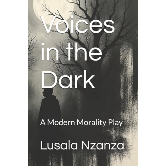 Voices in the Dark: A Modern Morality Play, (Paperback)