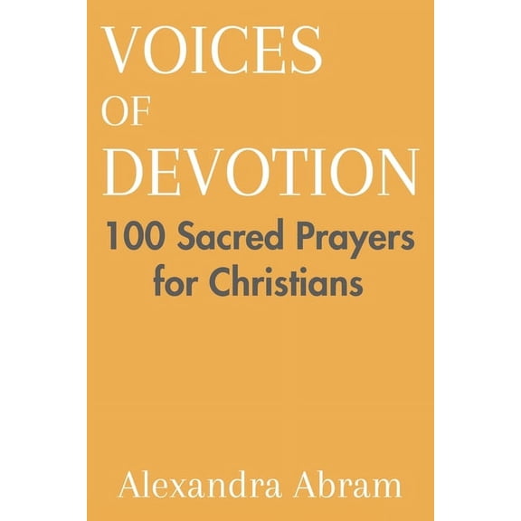 Voices of Devotion: 100 Sacred Prayers for Christians, (Paperback)
