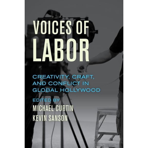Voices of Labor : Creativity, Craft, and Conflict in Global Hollywood (Edition 1) (Paperback)