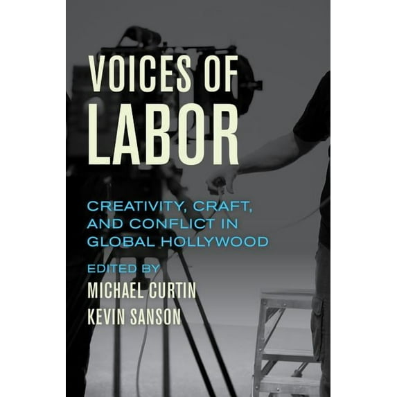 Voices of Labor : Creativity, Craft, and Conflict in Global Hollywood (Edition 1) (Paperback)