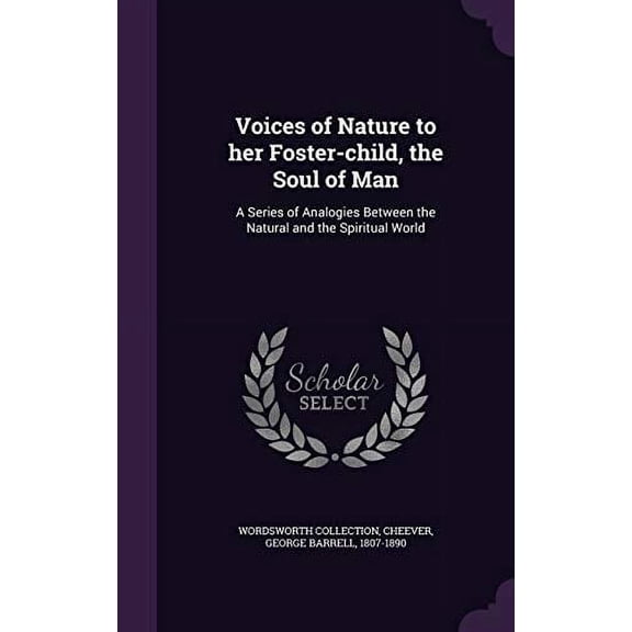 Voices of Nature to Her Foster-Child, the Soul of Man: A Series of Analogies Between the Natural and the Spiritual World Hardcover 1355459745 9781355459743 Wordsworth Collection