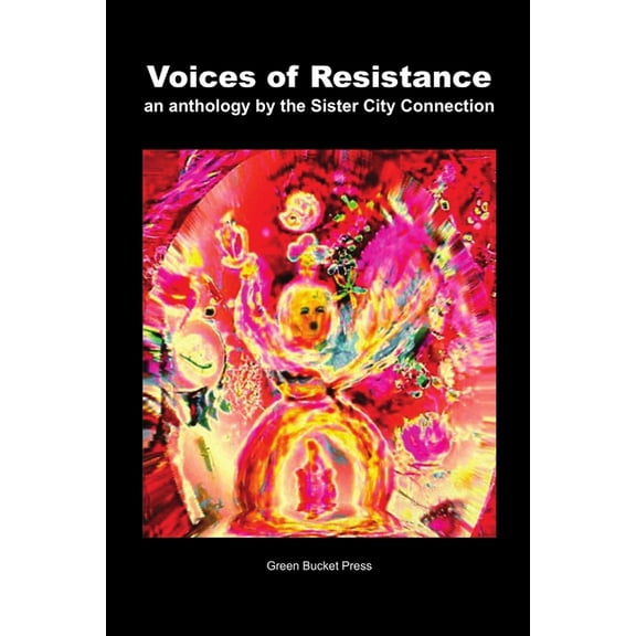 Voices of Resistance An Anthology by Sister City Connection Connection, (Paperback)