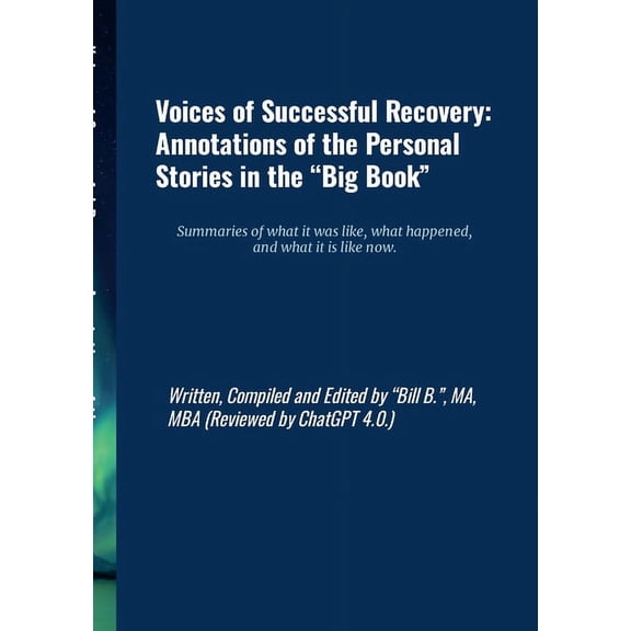 Voices of Successful Recovery: Annotations of the Personal Stories in the "Big Book" Summaries of what it was like, what, (Paperback)