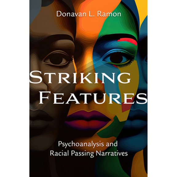 Pre-Owned Striking Features: Psychoanalysis and Racial Passing Narratives (Paperback) by Donavan L Ramon