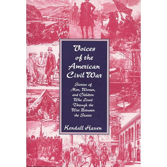 Voices of the American Civil War: Stories of Men, Women, and Children Who Lived Through the War Between the States, (Paperback)