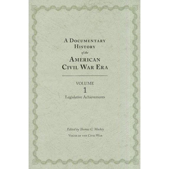 Voices of the Civil War: A Documentary History of the American Civil War Era : Volume 1, Legislative Achievements (Hardcover)
