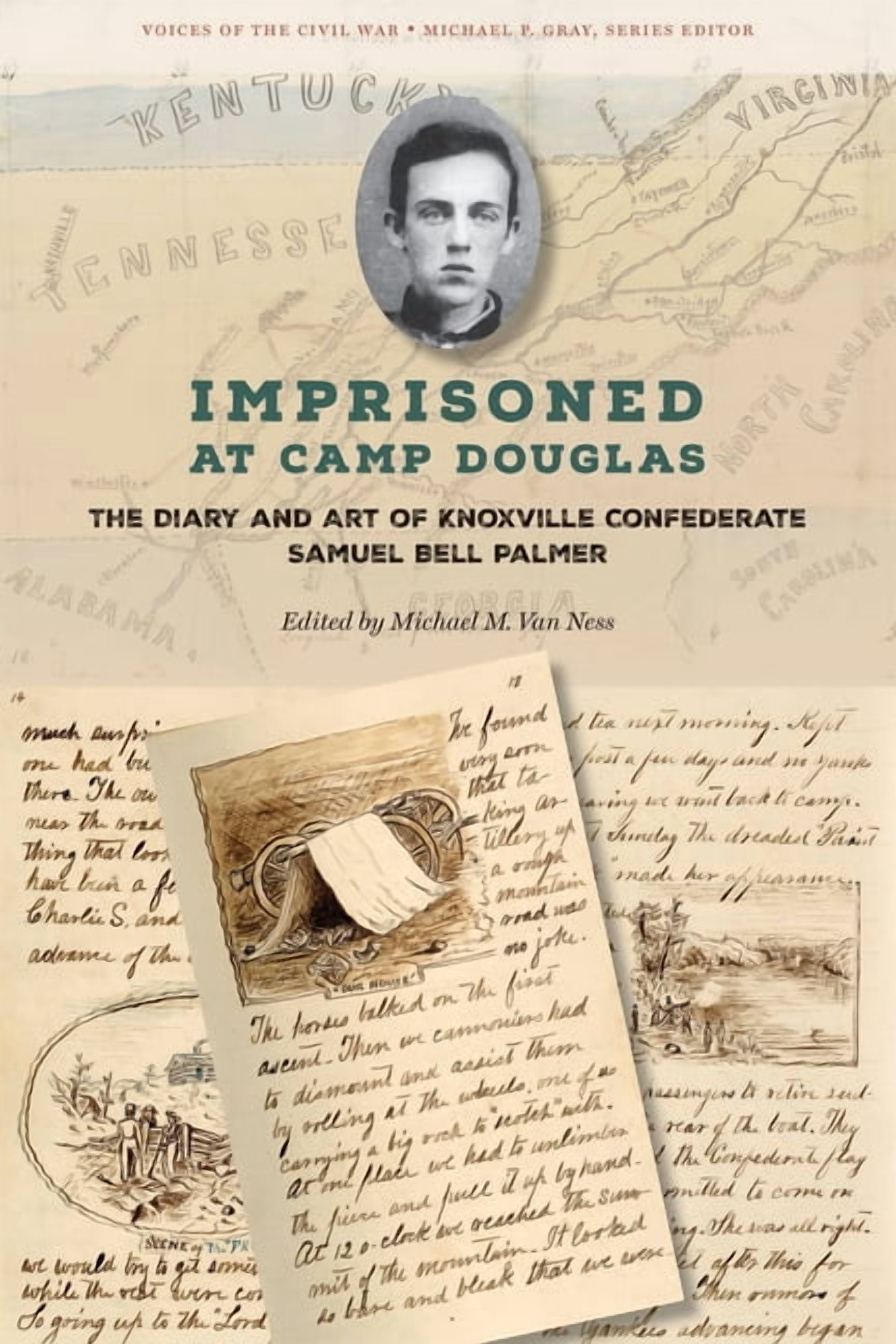 Voices of the Civil War Imprisoned at Camp Douglas: The Diary and Art of Knoxville Confederate Samuel Bell Palmer, (Paperback)