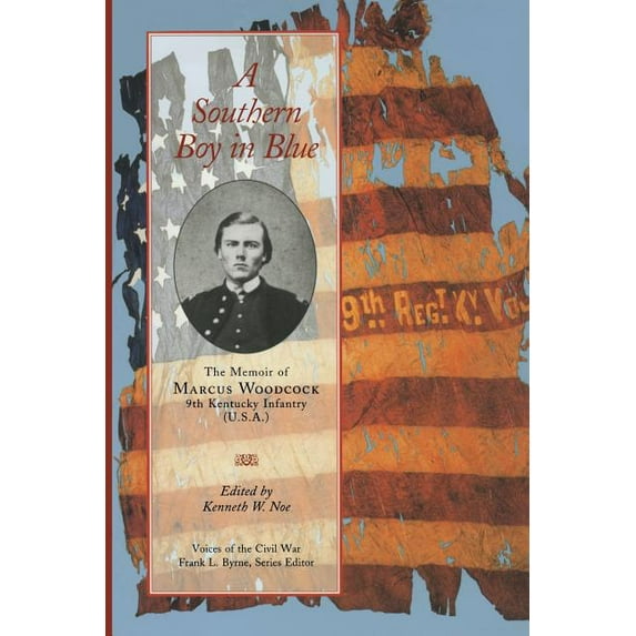Voices of the Civil War A Southern Boy in Blue: The Memoir of Marcus Woodcock, 9th Kentucky Infantry (U. S. A.), (Paperback)