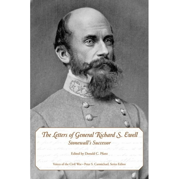 Voices of the Civil War The Letters of General Richard S. Ewell: Stonewall's Successor, (Hardcover)