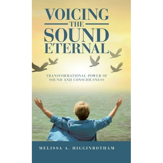 Voicing the Sound Eternal : Transformational Power of Sound and Consciousness (Hardcover)