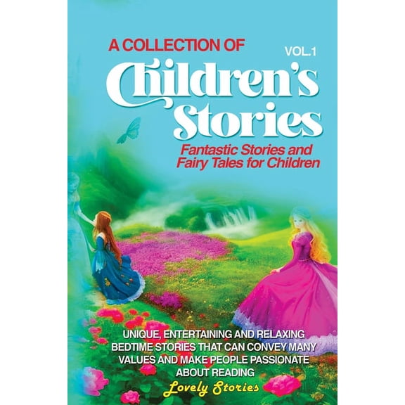 Vol. 1 A Collection of Children's Stories: Fantastic stories and fairy tales for children, (Paperback)