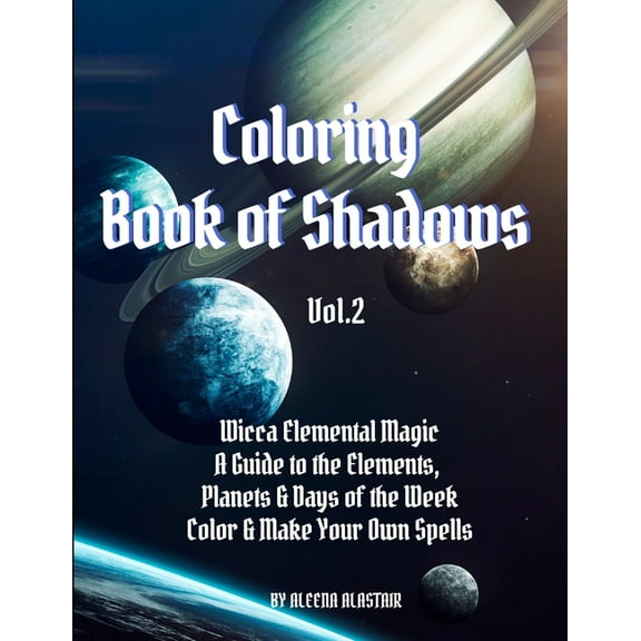 Vol. Coloring Book of Shadows: Wicca Elemental Magic, a Guide to the Elements, Planets & Days of the Week. Color & Make Your , Book 2, (Paperback)