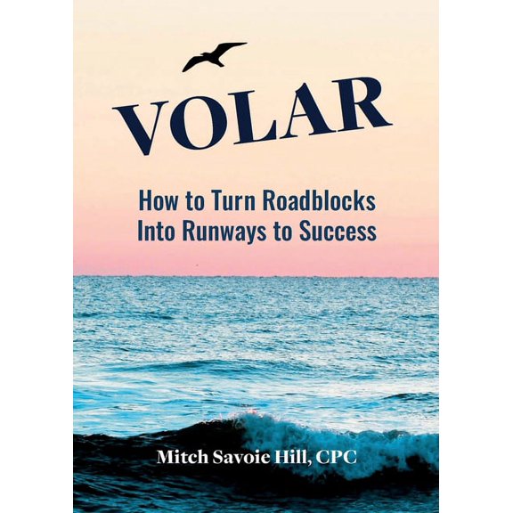 Volar: How to Turn Roadblocks Into Runways to Success, (Paperback)