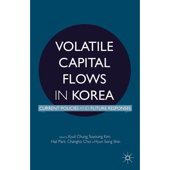 Volatile Capital Flows in Korea: Current Policies and Future Responses, (Hardcover)