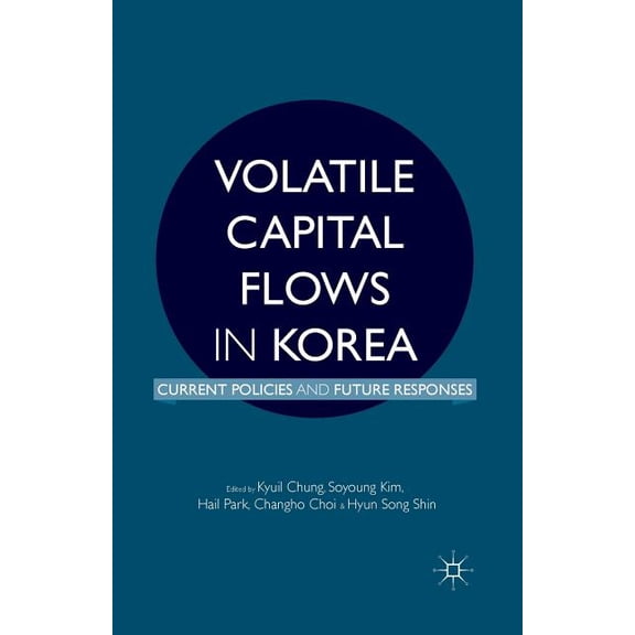Volatile Capital Flows in Korea: Current Policies and Future Responses, (Paperback)
