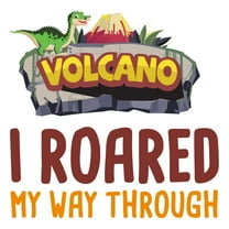 Volcanic Euption Cartoon Dinosaur Rawr Wall ArtWall Decal Decoration I roared my way through Joyful Cartoon Cartoon Animals Decorating Ideas for Child's Bedroom Size: 10 In(W) x 10 In(H)