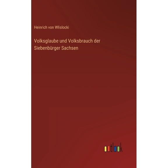 Volksglaube und Volksbrauch der Siebenbrger Sachsen (Hardcover)