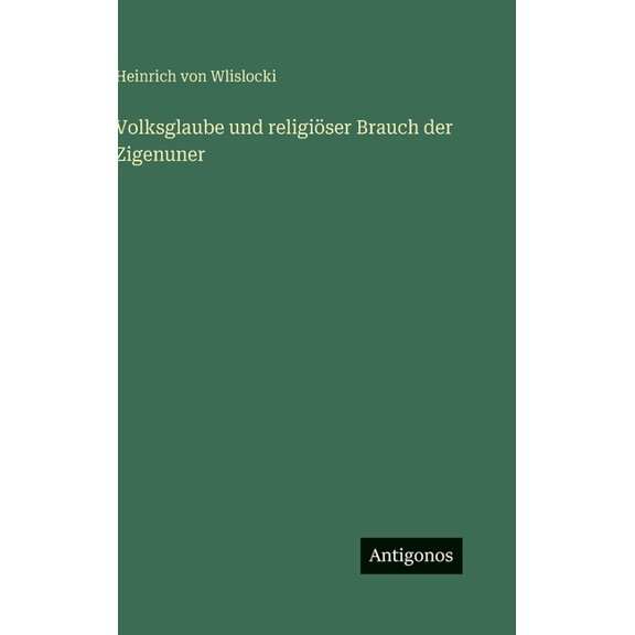 Volksglaube und religiser Brauch der Zigenuner, (Hardcover)