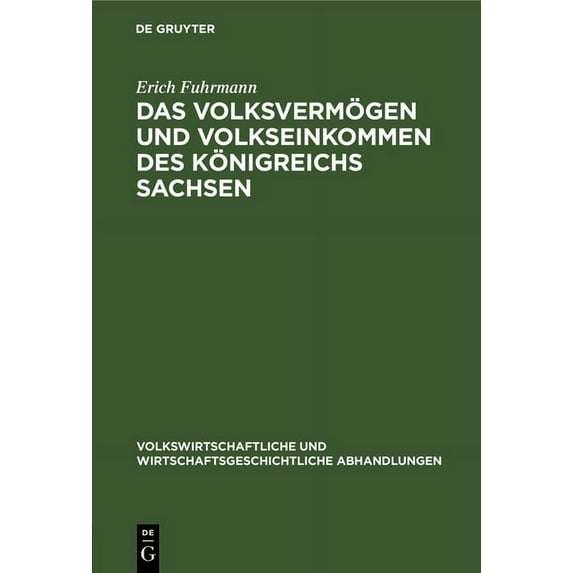 Volkswirtschaftliche Und Wirtschaftsgesc Das Volksvermögen Und Volkseinkommen Des Königreichs Sachsen, Book 3, (Hardcover)