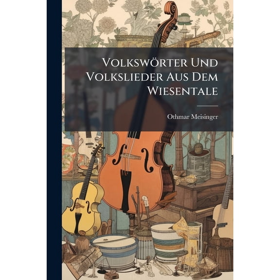 Volkswrter Und Volkslieder Aus Dem Wiesentale (Paperback)