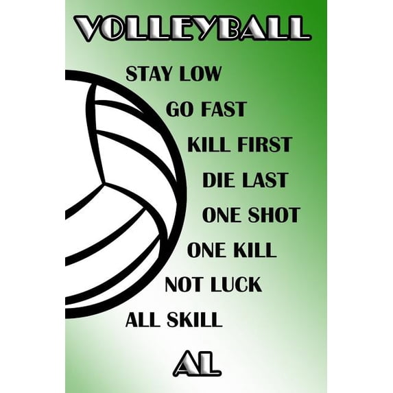 Volleyball Stay Low Go Fast Kill First Die Last One Shot One Kill Not Luck All Skill Al: College Ruled Composition Book Green and White School Colors Paperback