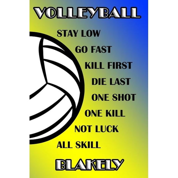 Volleyball Stay Low Go Fast Kill First Die Last One Shot One Kill Not Luck All Skill Blakely: College Ruled Composition Book Blue and Yellow School Co Paperback
