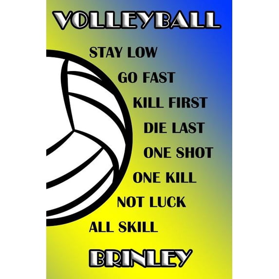 Volleyball Stay Low Go Fast Kill First Die Last One Shot One Kill Not Luck All Skill Brinley: College Ruled Composition Book Blue and Yellow School Co Paperback