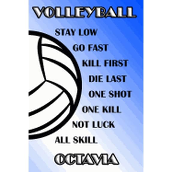 Volleyball Stay Low Go Fast Kill First Die Last One Shot One Kill Not Luck All Skill Octavia: College Ruled Composition Book Blue and White School Col Paperback