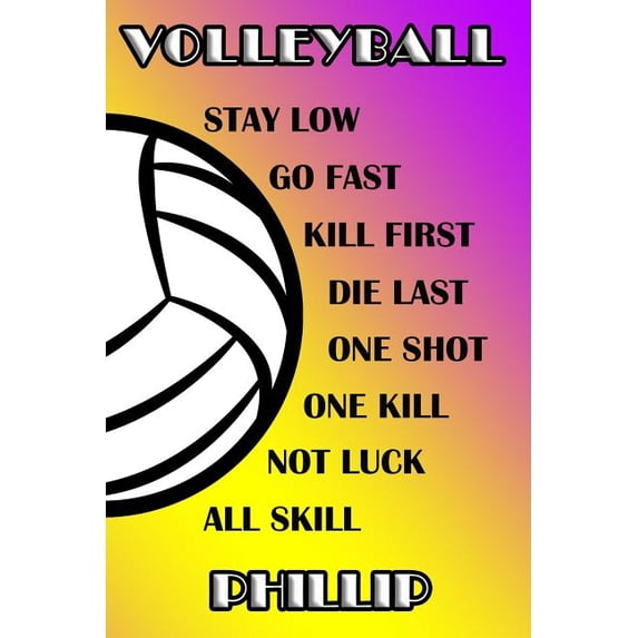 Volleyball Stay Low Go Fast Kill First Die Last One Shot One Kill Not Luck All Skill Phillip: College Ruled Composition Book Purple and Yellow School Paperback
