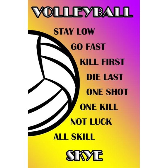 Volleyball Stay Low Go Fast Kill First Die Last One Shot One Kill Not Luck All Skill Skye: College Ruled Composition Book Purple and Yellow School Col Paperback