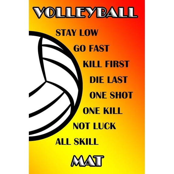 Volleyball Stay Low Go Fast Kill First Die Last One Shot One Kill Not Luck All Skill Mat: College Ruled Composition Book Paperback