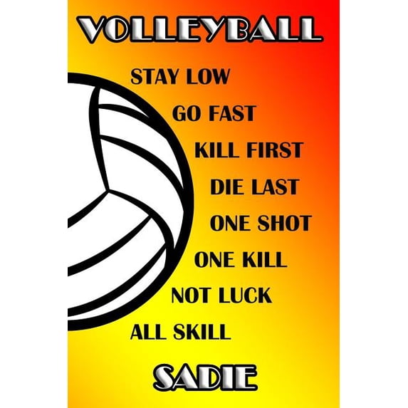 Volleyball Stay Low Go Fast Kill First Die Last One Shot One Kill Not Luck All Skill Sadie: College Ruled Composition Book Paperback