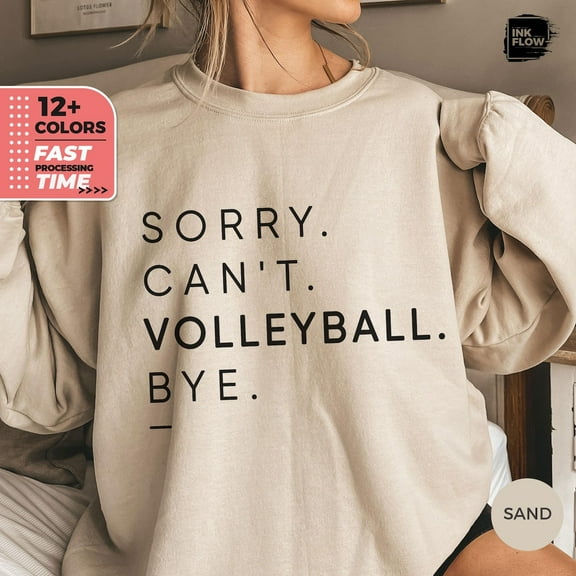 Volleyball Sweatshirt, Sorry Can't Volleyball Bye Sweater, Sport Mom Hoodie, Game Day Volleyball Gift, Mama Player Apparel, Her TSHIRT All Size S-5XL