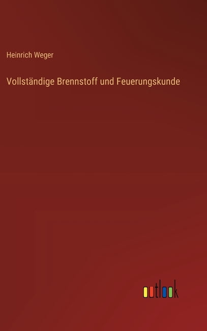 VollstÃ¤ndige Brennstoff und Feuerungskunde, (Hardcover)