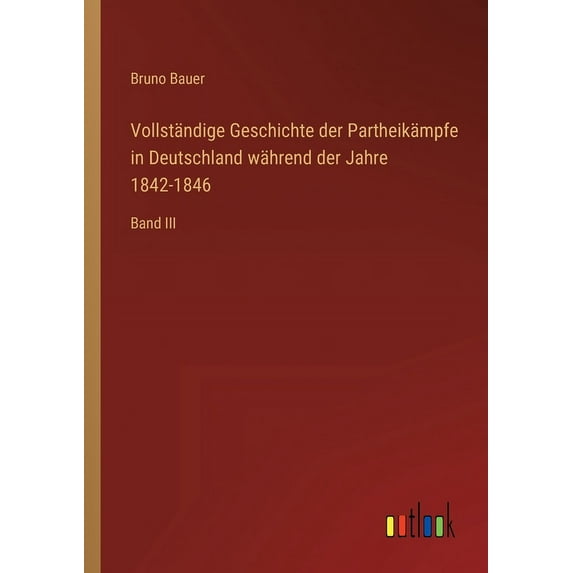 Vollständige Geschichte Der Partheikämpfe In Deutschland Während Der Jahre 1842-1846: Band Iii (German Edition) - 9783368706807