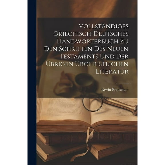 Vollstndiges griechisch-deutsches Handwrterbuch zu den Schriften des Neuen Testaments und der brigen urchristlichen Literatur (Paperback)