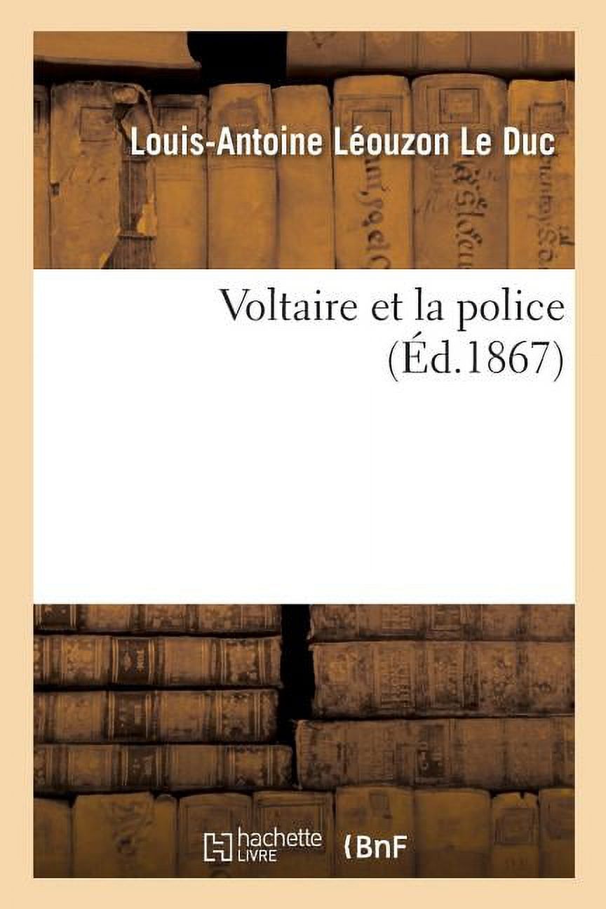 Voltaire Et La Police. Dossier Recueilli À Saint-Pétersbourg Parmi Les Manuscrits Français Originaux: Enlevés À La Bastille En 1789 Avec Une Introduction Sur Le Nombre Et l'Importance Desdits Manuscri