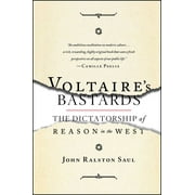 JOHN RALSTON SAUL Voltaire's Bastards : The Dictatorship of Reason in the West (Paperback)
