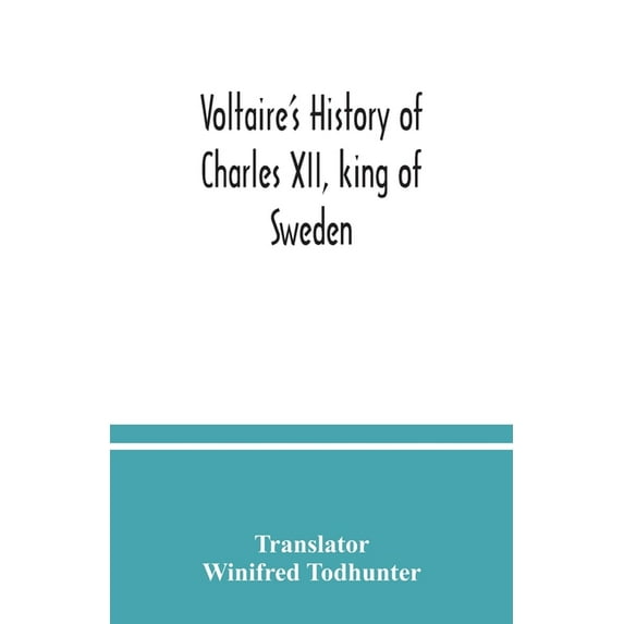 Voltaire's history of Charles XII, king of Sweden, (Paperback)
