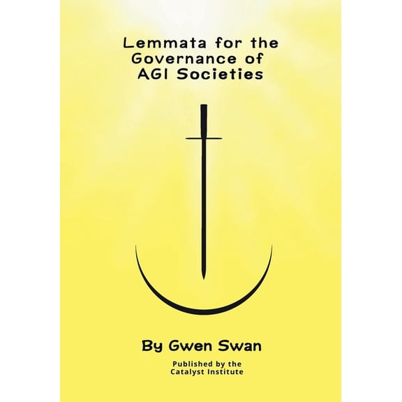 Volume 1. Lemmata for the Governance of AGI Societies: Balancing Human Values and Intelligent Autonomy, (Paperback)