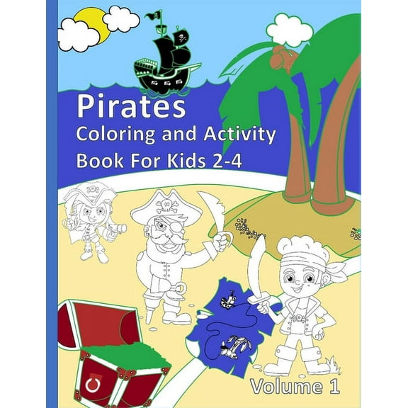 Volume 1 Pirates Coloring and Activity Book For Kids 2-4 Volume 1: Fun Adventure and Learning with Games and Pirates, Book 1, (Paperback)