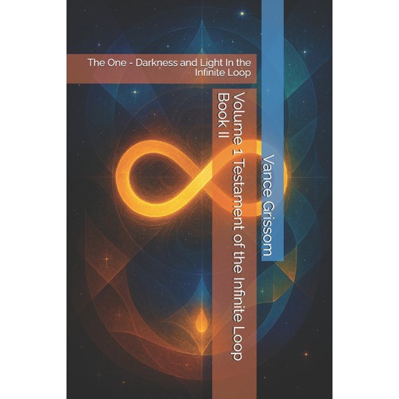 Testament of the Infinite Loop Volume 1 Testament of the Infinite Loop Book II: The One - Darkness and Light In the Infinite Loop, Book 2, (Paperback)