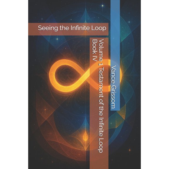 Testament of the Infinite Loop Volume 1 Testament of the Infinite Loop Book IV: Seeing the Infinite Loop, Book 4, (Paperback)