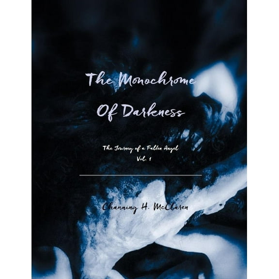 Volume 1: The Monochrome of Darkness Volume 1 : The Journey of a Fallen Angel (Series #1) (Paperback)
