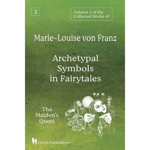 Volume 3 of the Collected Works of Marie-Louise von Franz: Archetypal Symbols in Fairytales: The Maiden's Quest, (Paperback)