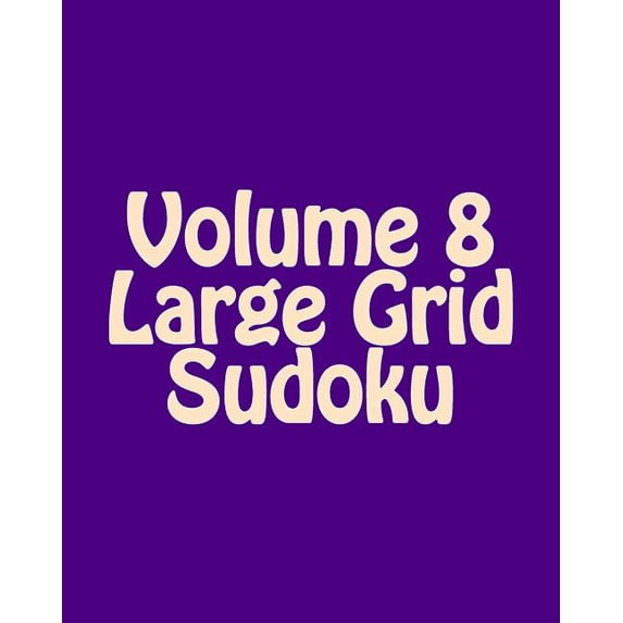Volume 8 Large Grid Sudoku: Fun, Large Print Sudoku Puzzles, (Paperback)